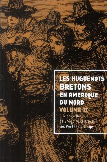 Couverture du livre « Les huguenots bretons en Amérique du Nord t.2 » de Olivier Le Dour et Gregoire Le Clecch aux éditions Les Portes Du Large