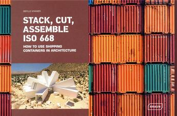 Couverture du livre « Stack, cut, assemble iso 668 ; how to use shipping containers in architecture » de Sibylle Kramer aux éditions Braun