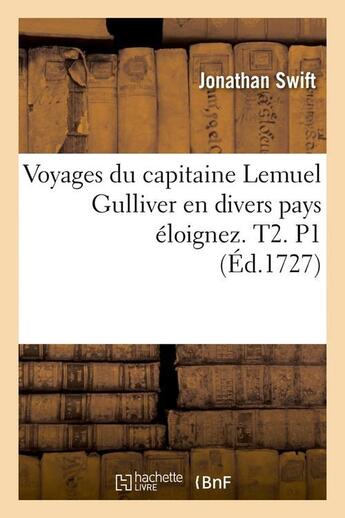 Couverture du livre « Voyages du capitaine lemuel gulliver en divers pays eloignez . t2. p1 (ed.1727) » de Jonathan Swift aux éditions Hachette Bnf