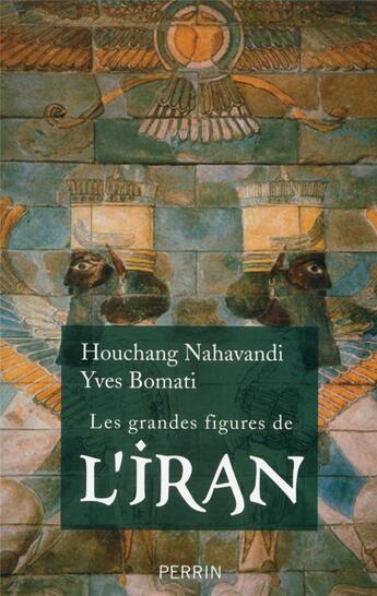 Couverture du livre « Les grandes figures de l'Iran » de Yves Bomati et Houchang Nahavandi aux éditions Perrin
