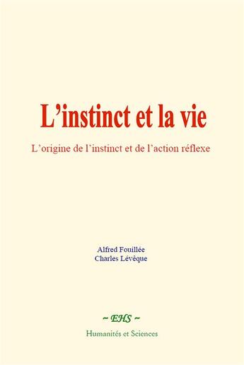 Couverture du livre « L instinct et la vie - l origine de l instinct et de l action reflexe » de Alfred Fouillee aux éditions Le Mono