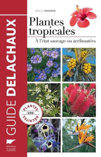 Couverture du livre « Guide des plantes tropicales ; à l'état sauvage ou acclimatées » de J.G. Rohwer aux éditions Delachaux & Niestle