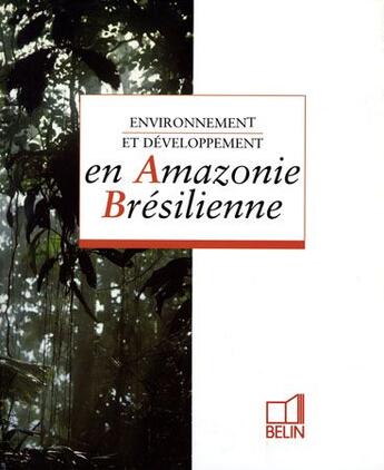 Couverture du livre « Environnement et développement en Amazonie brésilienne » de Thery H. aux éditions Belin