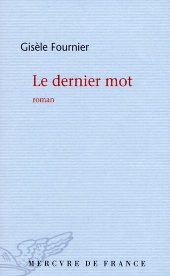 Couverture du livre « Le dernier mot » de Gisele Fournier aux éditions Mercure De France
