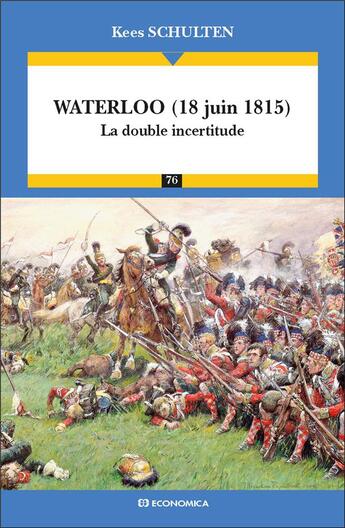 Couverture du livre « Waterloo (18 juin 1815) ; la double incertitude » de Kees Schulten aux éditions Economica