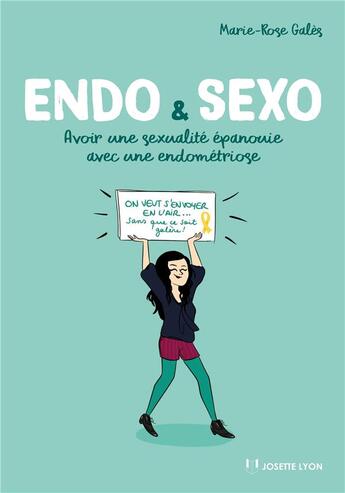 Couverture du livre « Endo & sexo ; avoir une sexualité épanouie avec une endométriose » de Marie-Rose Gales aux éditions Josette Lyon