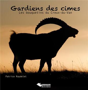 Couverture du livre « Gardiens des cimes ; les bouquetins du Creux-du-Van » de Patrice Raydelet aux éditions L'harmattan