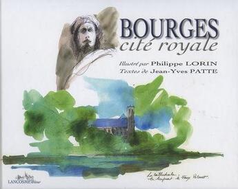 Couverture du livre « Bourges, cité royale » de Jean-Yves Patte et Philippe Lorin aux éditions Lancosme