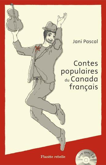 Couverture du livre « Contes populaires du Canada français » de Jani Pascal aux éditions Planete Rebelle