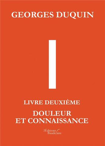 Couverture du livre « I t.2 ; douleur et connaissance » de Georges Duquin aux éditions Baudelaire