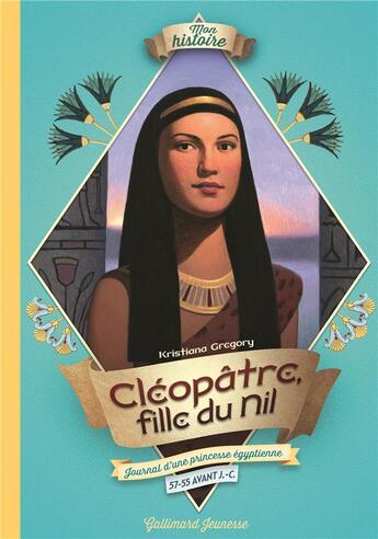 Couverture du livre « Cléopâtre, fille du Nil ; journal d'une princesse égyptienne, 57-55 avant J.-C » de Kristiana Gregory aux éditions Gallimard-jeunesse