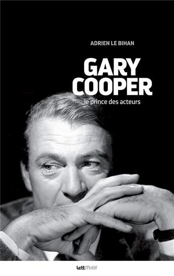 Couverture du livre « Gary Cooper, le prince des acteurs » de Adrien Le Bihan aux éditions Lettmotif