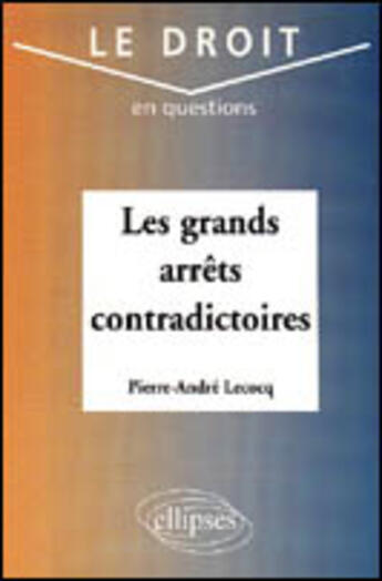 Couverture du livre « Les grands arrets contradictoires » de Pierre-Andre Lecocq aux éditions Ellipses