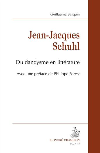 Couverture du livre « Jean-Jacques Schuhl ; du dandysme en littérature » de Guillaume Basquin aux éditions Honore Champion