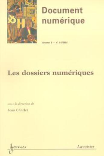 Couverture du livre « Les Dossiers Numeriques (Document Numerique Vol.6 N. 1-2/2002) » de Jean Charlet aux éditions Hermes Science Publications