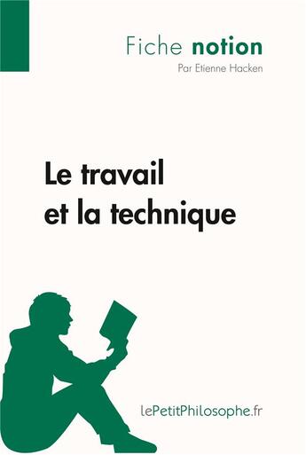 Couverture du livre « Le travail et la technique ; fiche notion » de Etienne Hacken aux éditions Lepetitphilosophe.fr