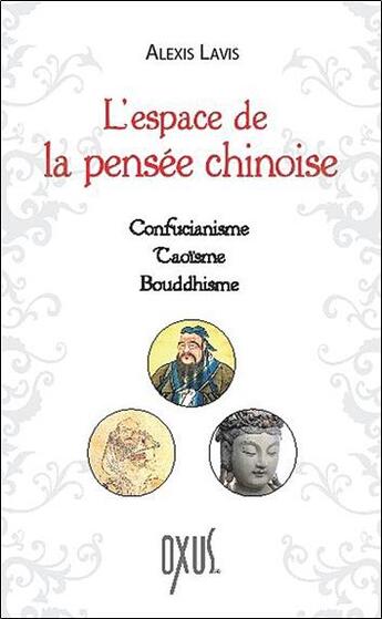 Couverture du livre « L'espace de la pensée chinoise ; confucianisme, taoïsme, bouddhisme » de Alexis Lavis aux éditions Oxus