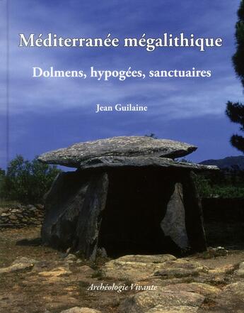 Couverture du livre « Méditerranée mégalithique ; dolmens, hypogées, sanctuaires » de Jean Guilaine aux éditions Archeologie Nouvelle