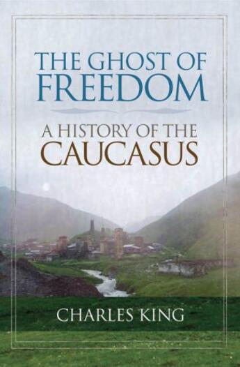 Couverture du livre « The Ghost of Freedom: A History of the Caucasus » de Charles King aux éditions Oxford University Press Usa