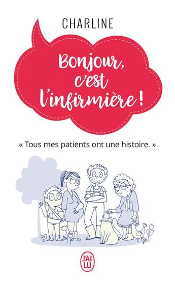 Couverture du livre « Bonjour, c'est l'infirmiere! ; tous mes patients ont une histoire » de Charline aux éditions J'ai Lu
