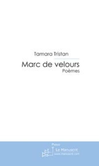 Couverture du livre « Marc de velours » de Tamara Tristan aux éditions Le Manuscrit