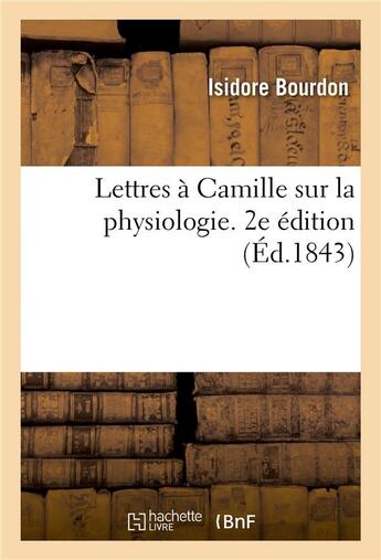 Couverture du livre « Lettres à Camille sur la physiologie. 2e édition » de Bourdon Isidore aux éditions Hachette Bnf