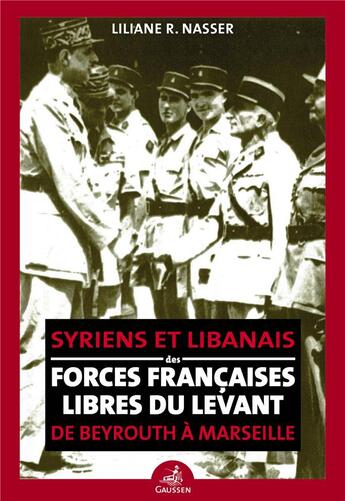 Couverture du livre « De Beyrouth à Marseille : syriens et libanais des forces françaises libres du Levant » de Liliane Rada Nasser aux éditions Gaussen