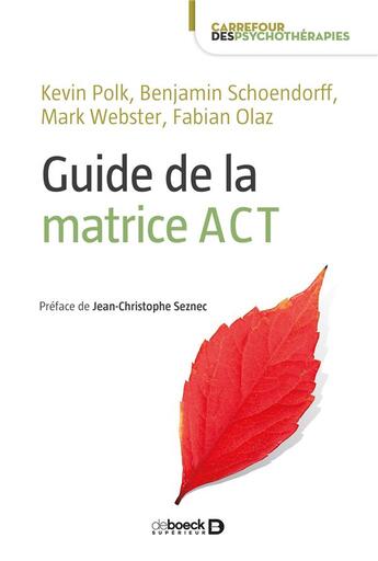 Couverture du livre « Guide de la matrice ACT » de Benjamin Schoendorff et Kevin Polk et Mark Webster et Fabian Olaz aux éditions De Boeck Superieur