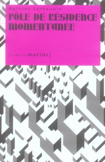 Couverture du livre « Pôle de résidence momentanée » de Mathieu Larnaudie aux éditions Les Petits Matins