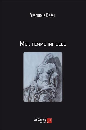 Couverture du livre « Moi, femme infidèle » de Veronique Bresil aux éditions Editions Du Net