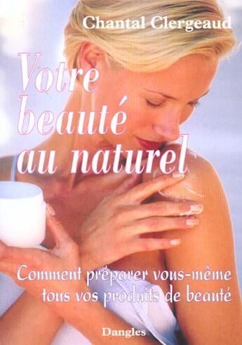 Couverture du livre « Votre beauté au naturel » de Chantal Clergeaud aux éditions Dangles