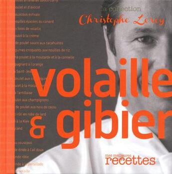 Couverture du livre « Volaille & gibier » de Christophe Leroy aux éditions Mes Meilleures Recettes