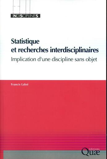 Couverture du livre « Statistique et recherches interdisciplinaires ; implication d'une discipline sans objet » de Francis Laloe aux éditions Quae