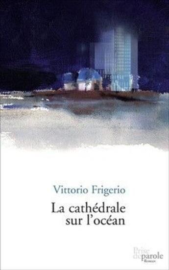 Couverture du livre « La cathedrale sur l ocean » de Frigerio Vittorio aux éditions Prise De Parole
