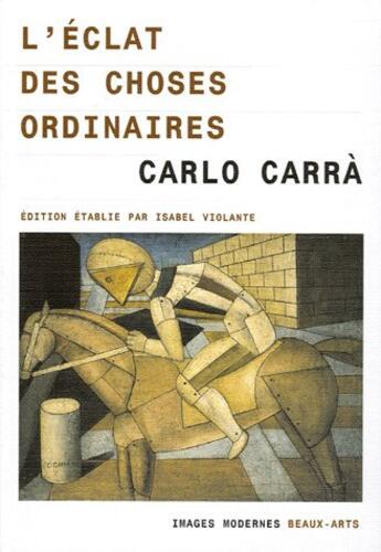 Couverture du livre « L'Eclat Des Choses Ordinaires » de Carra Carlo aux éditions Images Modernes