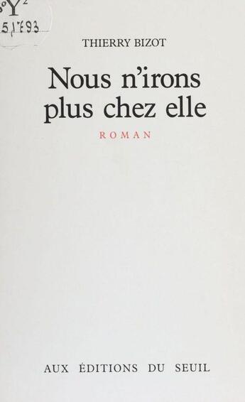 Couverture du livre « Nous n'irons plus chez elle » de Thierry Bizot aux éditions Seuil