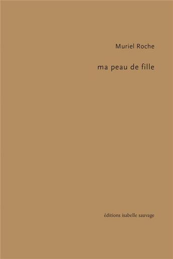 Couverture du livre « Ma peau de fille » de Muriel Roche aux éditions Isabelle Sauvage