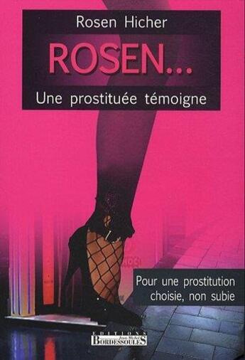 Couverture du livre « Rosen... une prostituée témoigne ; pour une prostitution choisie » de Rosen Hicher aux éditions Bordessoules