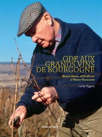 Couverture du livre « Ode aux grands vins de Bourgogne ; Henri Jayer, viticulteur à Vosne-Romanée » de Jacky Rigaux aux éditions Terre En Vues