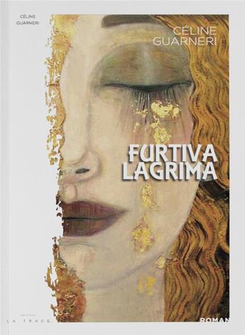 Couverture du livre « Furtiva lagrima » de Celine Guarneri aux éditions Editions La Trace