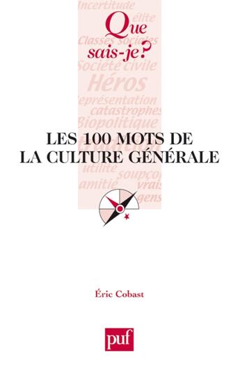 Couverture du livre « Les 100 mots de la culture générale » de Eric Cobast aux éditions Puf