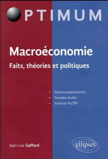 Couverture du livre « Macroeconomie - faits, theories et politiques » de Jean-Luc Gaffard aux éditions Ellipses