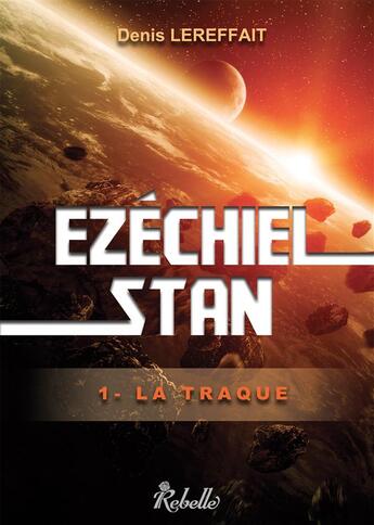 Couverture du livre « Ezechiel stan : 1 - la traque » de Lereffait Denis aux éditions Rebelle