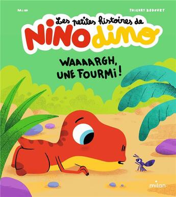 Couverture du livre « Les petites histoires de Nino Dino : waaaargh, une fourmi ! » de Thierry Bedouet et Mim aux éditions Milan