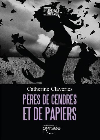 Couverture du livre « Pères de cendres et de papiers » de Catherine Claveries aux éditions Persee