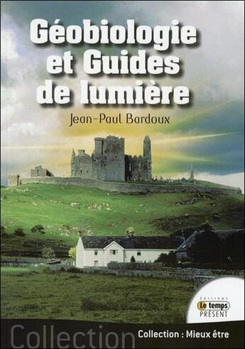 Couverture du livre « Géobiologie et guides de lumière » de Jean-Paul Bardoux aux éditions Temps Present