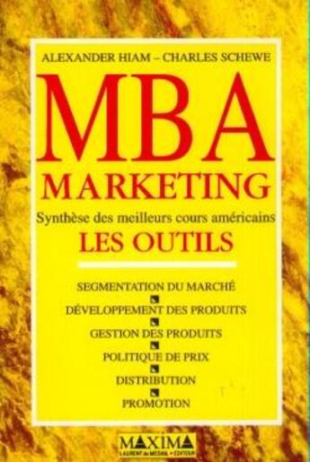 Couverture du livre « MBA marketing : les outils-synthèse des meilleurs cours américains » de Alexander Hiam et Charles Schewe aux éditions Maxima