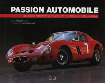 Couverture du livre « Passion automobile ; un siècle d'histoire à travers 502 modèles incontournables » de Fabrice Connen aux éditions Tana