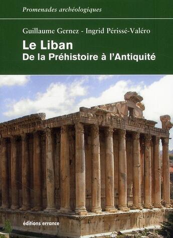Couverture du livre « Le Liban ; de la préhistoire à l'antiquité » de Guillaume Gernez et Ingrid Perisse-Valero aux éditions Errance