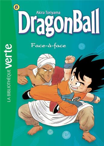 Couverture du livre « Dragon Ball Tome 8 : face-à-face » de Akira Toriyama aux éditions Hachette Jeunesse